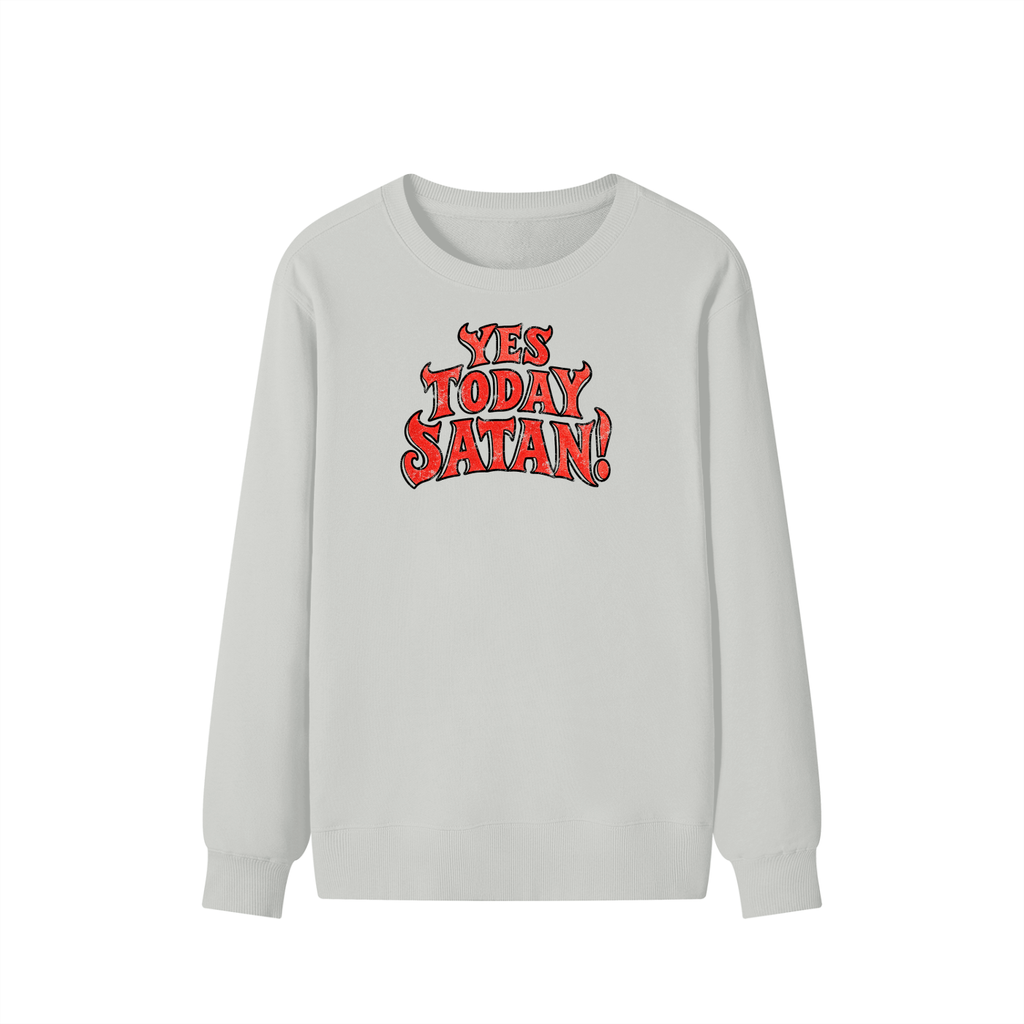 Yes Today Satan! Sweatshirt