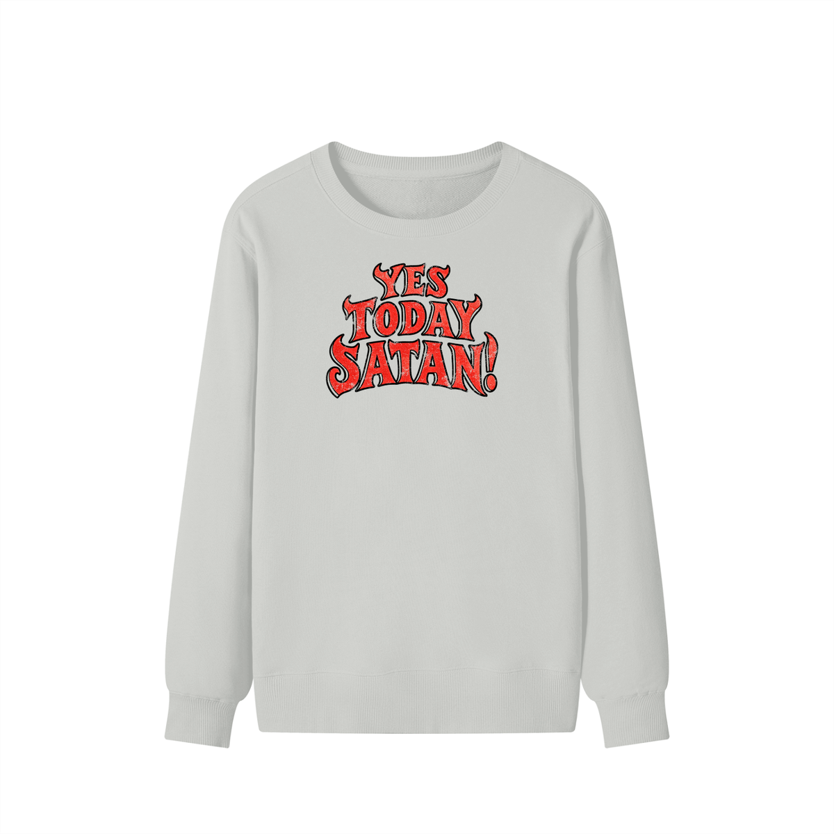 Yes Today Satan! Sweatshirt